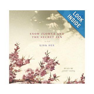 Snow Flower and The Secret Fan (A Novel) [Unabridged, 9 CDs] Lisa See 9781415921548 Books