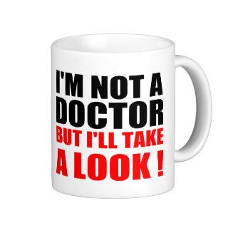 Funny Doctor Quotes I'M NOT A DOCTOR Coffee Mugs