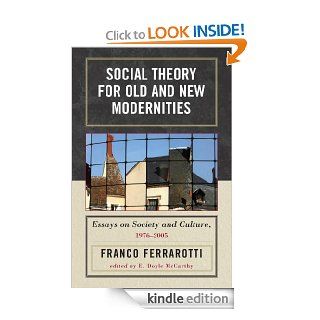 Social Theory for Old and New Modernities Essays on Society and Culture, 1976 2005 eBook Ferrarotti, Doyle E. McCarthy, Maria Immacolata Macioti Kindle Store