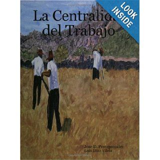 La Centralidad del Trabajo (Spanish Edition) Jose Perezgonzalez, Luis Diaz Vilela 9781411629523 Books