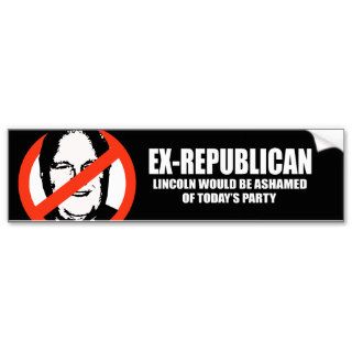 Ex Republican   Lincoln would be ashamed Bumper Stickers