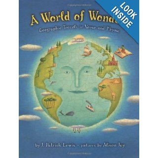 A World of Wonders Geographic Travels in Verse and Rhyme (9780803725799) J. Patrick Lewis, Alison Jay Books