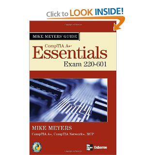 Mike Meyers' A+ Guide Essentials (Exam 220 601) Michael Meyers 9780072263527 Books