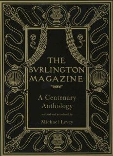The Burlington Magazine A Centenary Anthology Michael Levey 9780300099119 Books