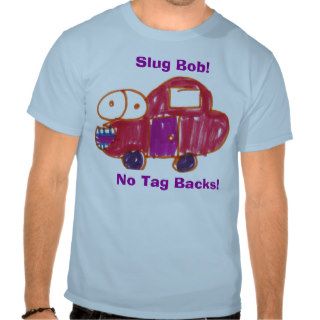 Slug Bob Shirt