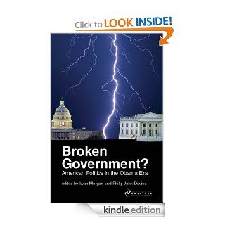 Broken Government? American Politics in the Obama Era eBook Iwan Morgan, Philip John Davies Kindle Store