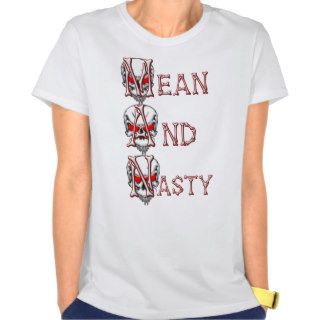 man mean and nasty tshirt