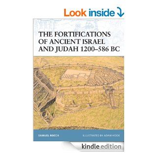 The Fortifications of Ancient Israel and Judah 1200 586 BC (Fortress) eBook Samuel Rocca, Adam Hook Kindle Store