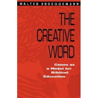 Creative Word Canon As a Model for Biblical Education by Brueggemann, Walter published by Fortress Press (1982) Books