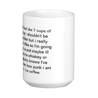 I've alredy had like 7 cups of coffee coffee mugs