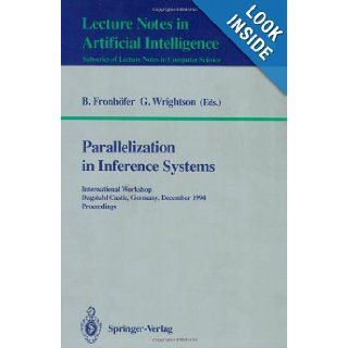 Parallelization in Inference Systems International Workshop, Dagstuhl Castle, Germany, December 17 18, 1990. Proceedings Lecture Notes in Computer Science Lecture Notes in Artificial Intelligence 590 Bertram Fronhfer, Graham Wrightson 9783540554257 Bo