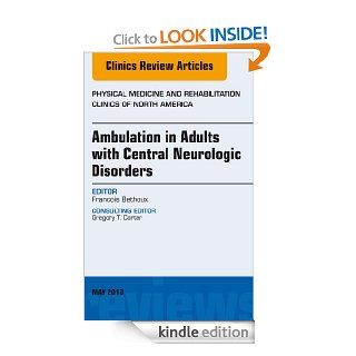 Ambulation in Adults with Central Neurologic Disorders, An Issue of Physical Medicine and Rehabilitation Clinics (The Clinics Orthopedics) eBook Francois Bethoux Kindle Store