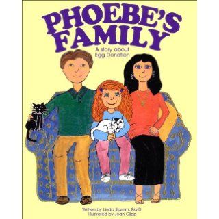 Phoebe's Family A Story About Egg Donation Linda Stamm, Joan Clipp 9780975581070 Books