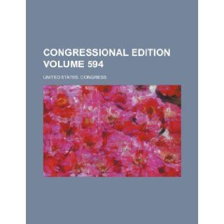 Congressional edition Volume 594 United States. Congress 9781236164230 Books