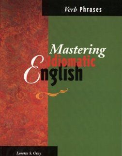 Mastering Idiomatic English   Verb Phrases (9780844204710) Loretta Gray Books