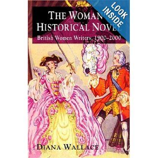 The Woman's Historical Novel British Women Writers, 1900 2000 Diana Wallace Books