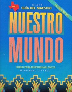 McDougal Littell Tu mundo Nuestro mundo Texas Guia del maestro Nuestro Mundo Grades 9 12 (Spanish Edition) MCDOUGAL LITTEL 9780618466320 Books