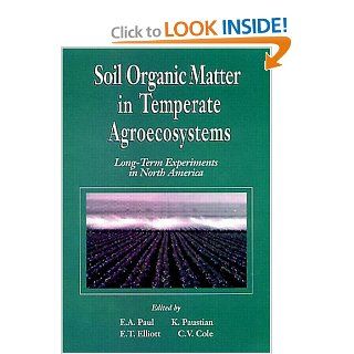Soil Organic Matter in Temperate AgroecosystemsLong Term Experiments in North America Eldor A. Paul, Keith H. Paustian, E. T. Elliott, C. Vernon Cole 9780849328022 Books