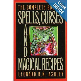 The Complete Book of Spells, Curses and Magical Recipes (Complete Book Of(Barricade Books)) Leonard R.N. Ashley 9781569801109 Books