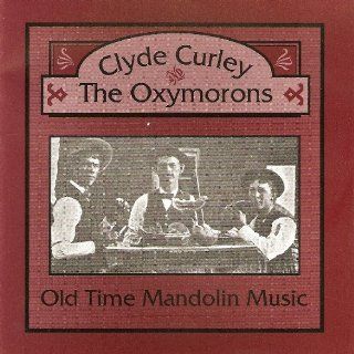 Clyde Curley and the Oxymorons Old Time Mandolin Music Music