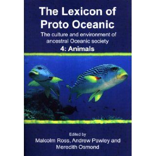The Lexicon of Proto Oceanic The Culture and Environment of Ancestral Oceanic Society. 4 Animals (Pacific Linguistics, 621) Malcolm Ross, Andrew Pawley, Meredith Osmond 9780858836266 Books