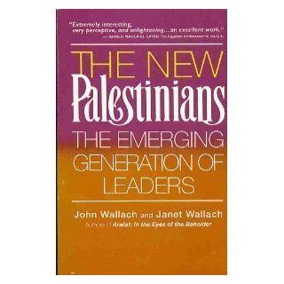 The New Palestinians The Emerging Generation of Leaders John Wallach 9781559584296 Books