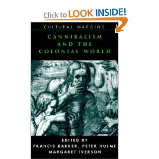 Cannibalism and the Colonial World (Cultural Margins) (9780521629089) Francis Barker, Peter Hulme, Margaret Iversen Books