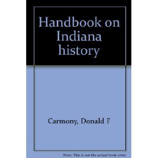 Handbook on Indiana history Donald F Carmony Books