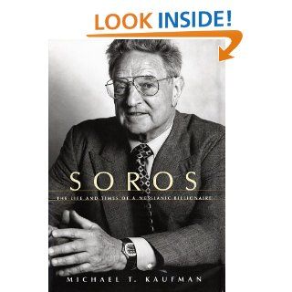 Soros The Life and Times of a Messianic Billionaire Michael T. Kaufman 9780375405853 Books