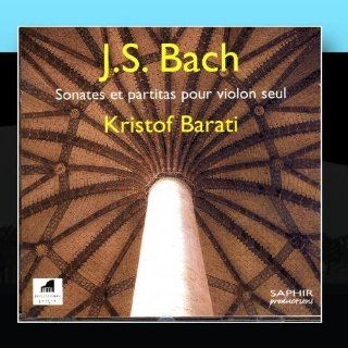 Sonates Et Partitas Pour Violon Seul Kristof Barati Music