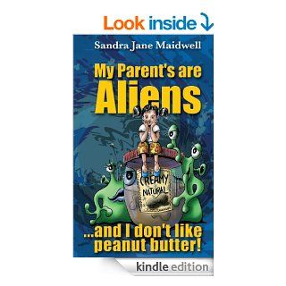 My Parents Are Aliens And I Don't Like Peanut Butter   Kindle edition by Sandra Jane Maidwell. Children Kindle eBooks @ .