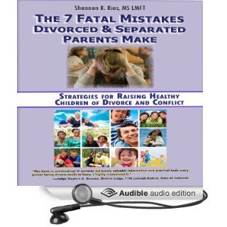 The 7 Fatal Mistakes Divorced and Separated Parents Make Strategies for Raising Healthy Children of Divorce and Conflict (Audible Audio Edition) Shannon R. Rios, Caroline Miller Books