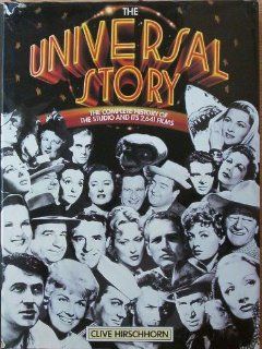 The Universal Story   The Complete History of the Studio and its 2, 641 Films Clive Hirschhorn 9780517550014 Books
