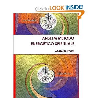 Anselm Metodo Energetico Spirituale (Italian Edition) Adriana Pozzi 9781445236230 Books