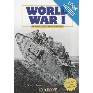 World War I An Interactive History Adventure (You Choose History) Gwenyth Swain, Timothy Solie, Timothy J Griffin 9781429679978 Books