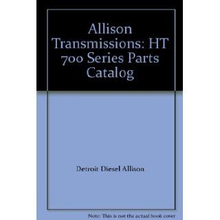 Allison Transmissions HT 700 Series Parts Catalog Detroit Diesel Allison Books