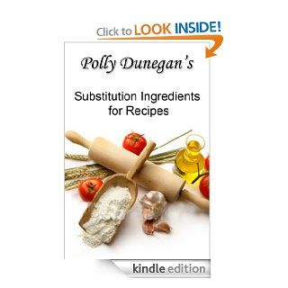 Polly Dunegan's Substitution Ingredients for Recipes   Kindle edition by Polly Dunegan. Cookbooks, Food & Wine Kindle eBooks @ .