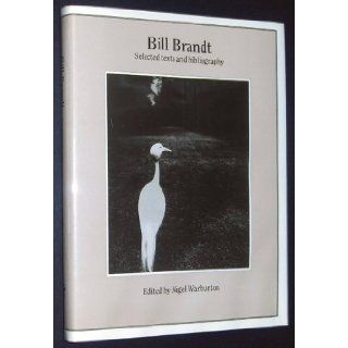 Bill Brandt Selected Texts and Bibliography (World Photographers Reference) Nigel Warburton, Bill Brandt 9781851092062 Books
