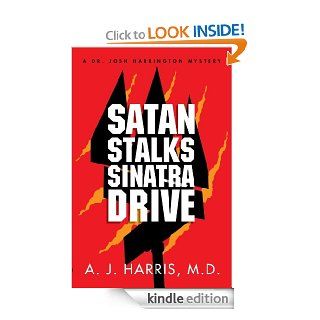 Satan Stalks Sinatra Drive Evil Lurks Around the Corner (A Dr. Josh Harrington Mystery) eBook A.J. Harris Kindle Store