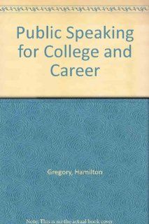Public Speaking for College and Career Hamilton Gregory 9780070247543 Books