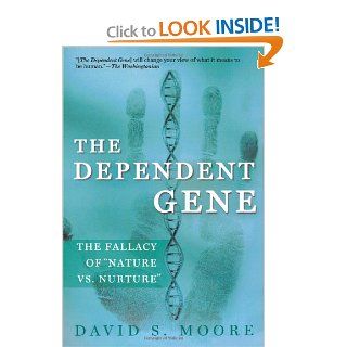The Dependent Gene The Fallacy of "Nature vs. Nurture" (9780805072808) David Moore Books