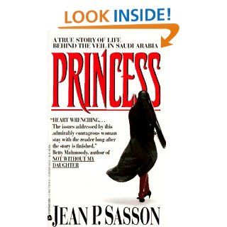 Princess A True Story of Life Behind the Veil in Saudi Arabia Jean P. Sasson 9780380719181 Books