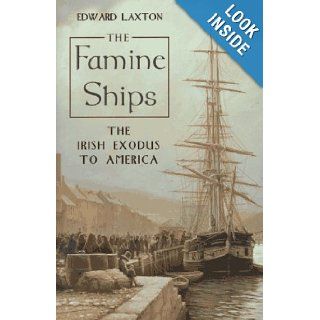 The Famine Ships The Irish Exodus to America Edward Laxton 9780805053135 Books