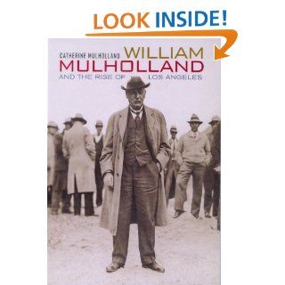 William Mulholland and the Rise of Los Angeles (9780520217249) Catherine Mulholland Books