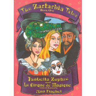 The Zartarbia Tales Bk.1 Isabella Zophie and Le Cirque De Magique Ana Fischel 9781904754725 Books