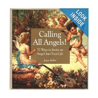 Calling All Angels 57 Ways to Invite an Angel into Your Life Joyce Keller 9781559724494 Books