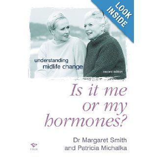 Is it Me or My Hormones Understanding Midlife Change Margaret Smith, Patricia Michalka 9781876451745 Books