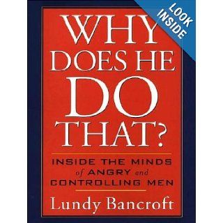 Why Does He Do That? Inside the Minds of Angry and Controlling Men Lundy Bancroft, Peter Berkrot 9781452633442 Books