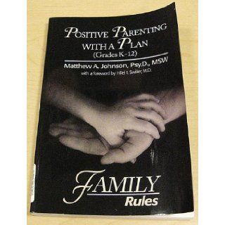 Positive Parenting with a Plan (Grade K 12) (FAMILY RULES) Matthew A. Johnson 9781888125467 Books