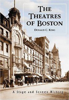 THEATRES OF BOSTON A Stage and Screen History (9780786438747) Donald C. King Books